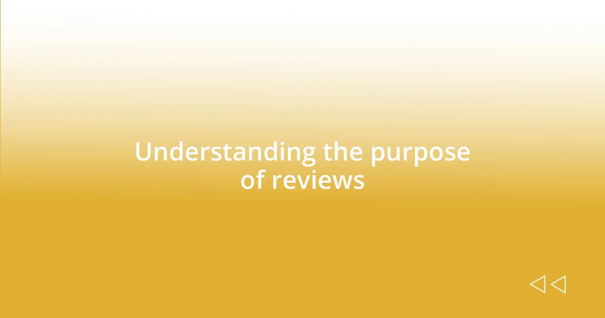 Understanding the purpose of reviews