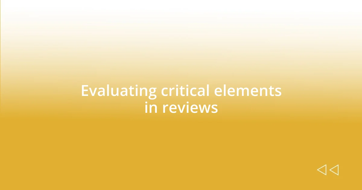 Evaluating critical elements in reviews