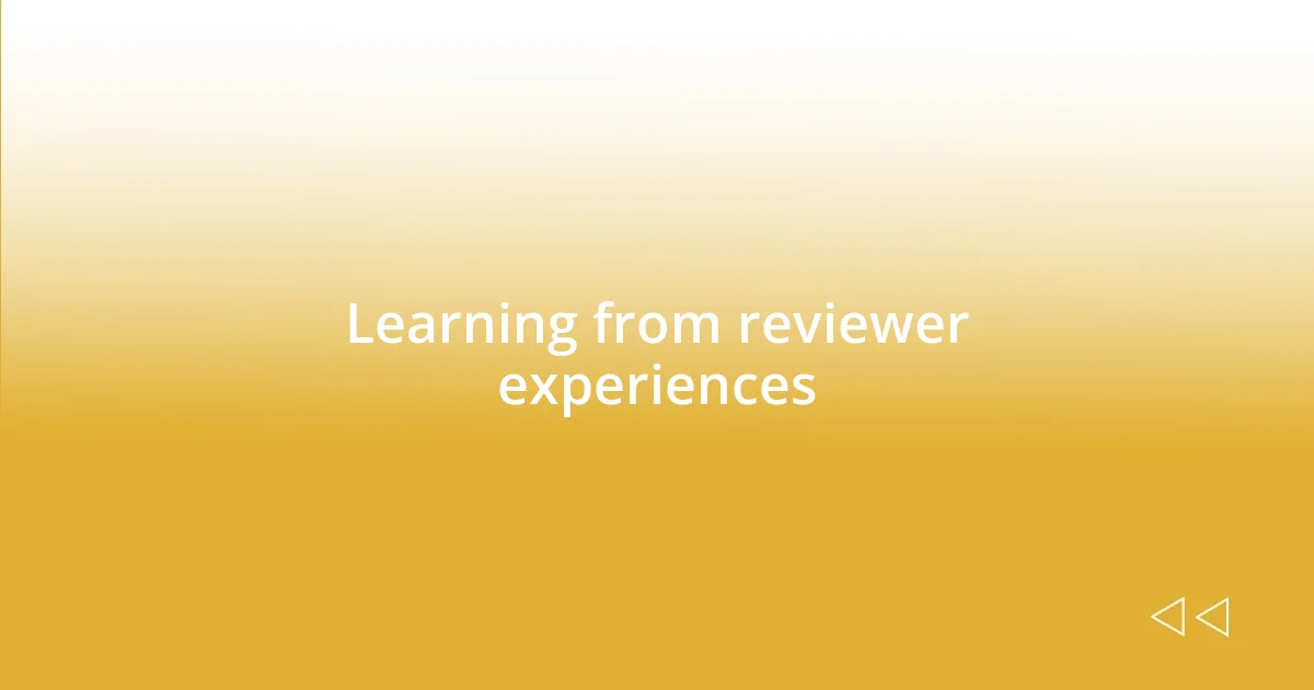 Learning from reviewer experiences