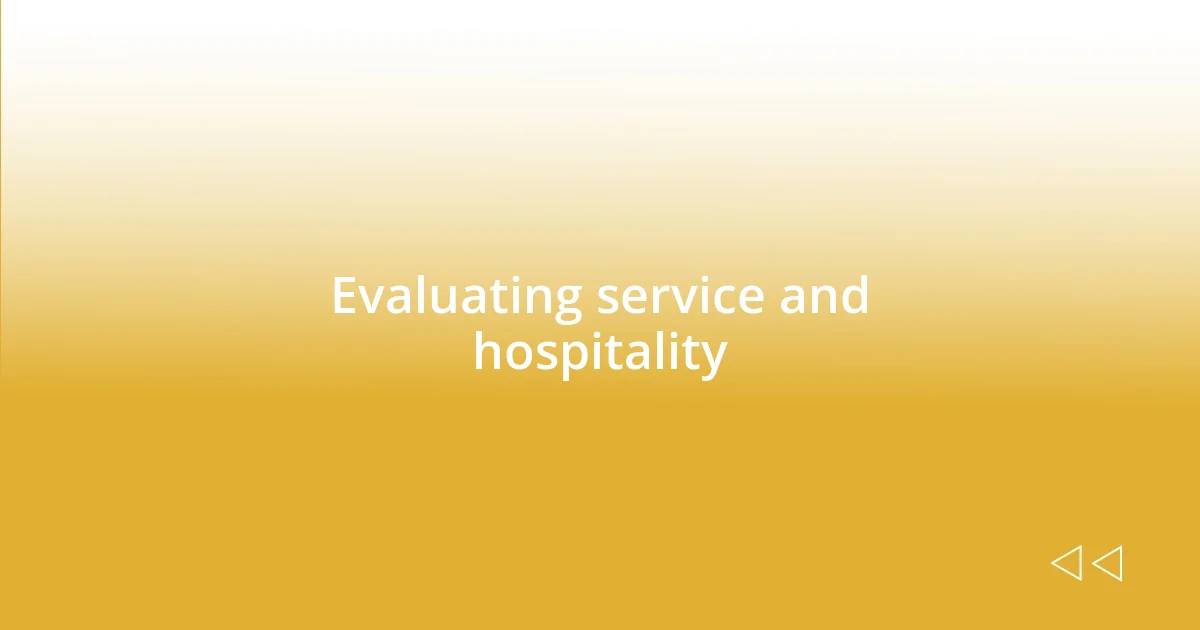 Evaluating service and hospitality