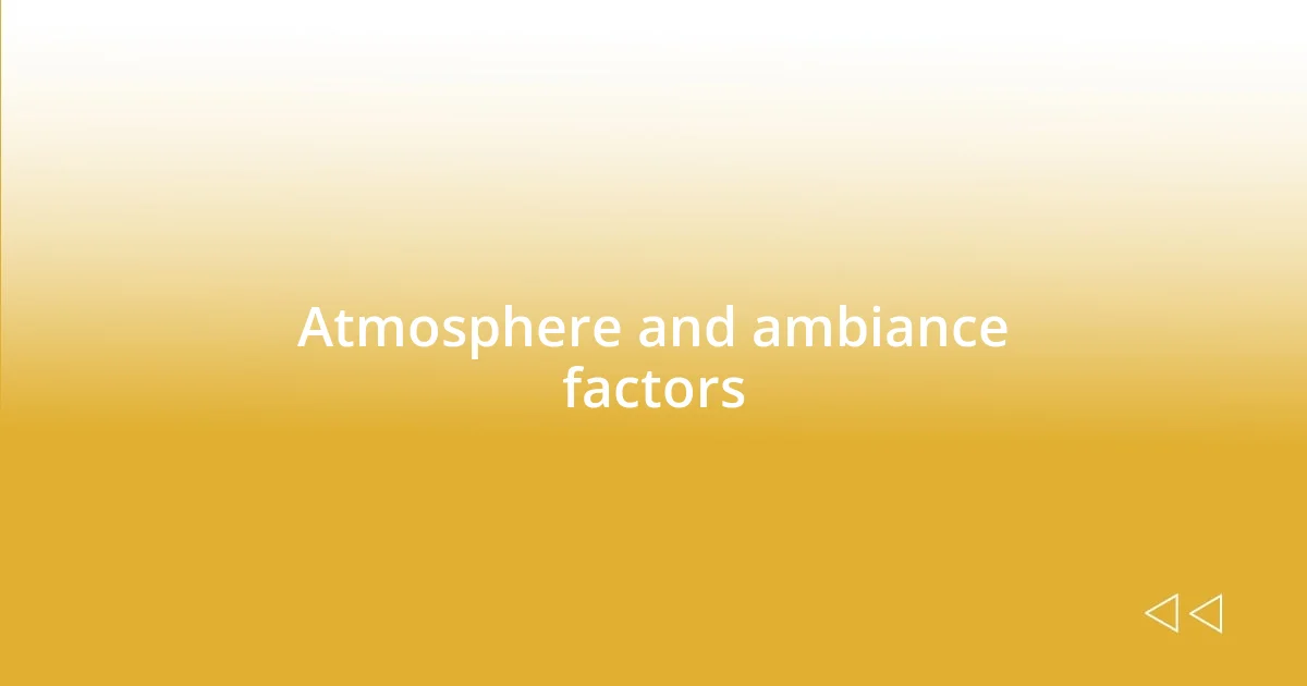 Atmosphere and ambiance factors