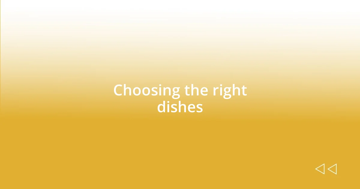 Choosing the right dishes