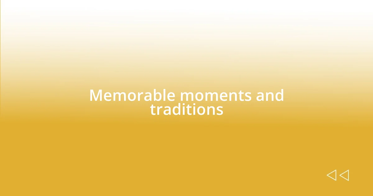 Memorable moments and traditions