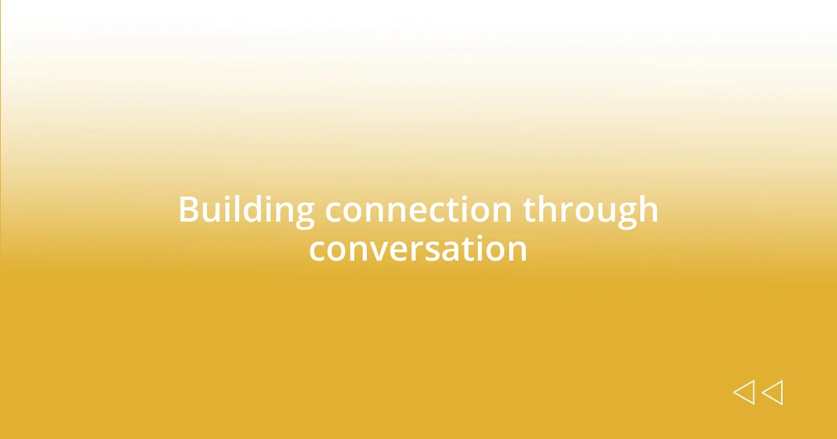 Building connection through conversation