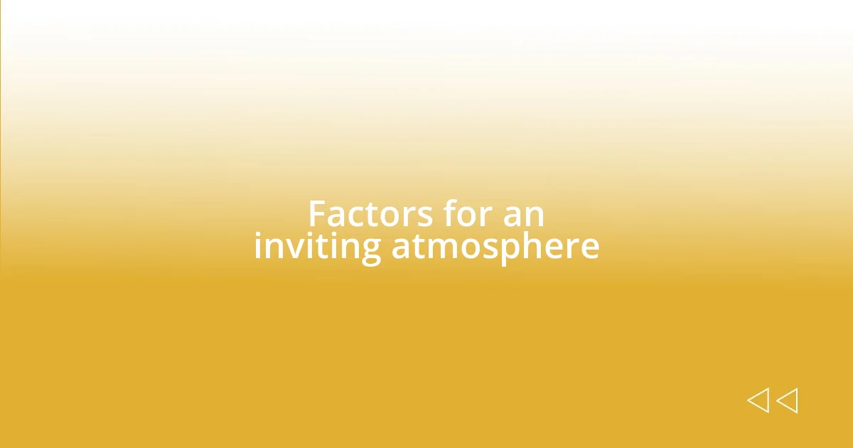 Factors for an inviting atmosphere