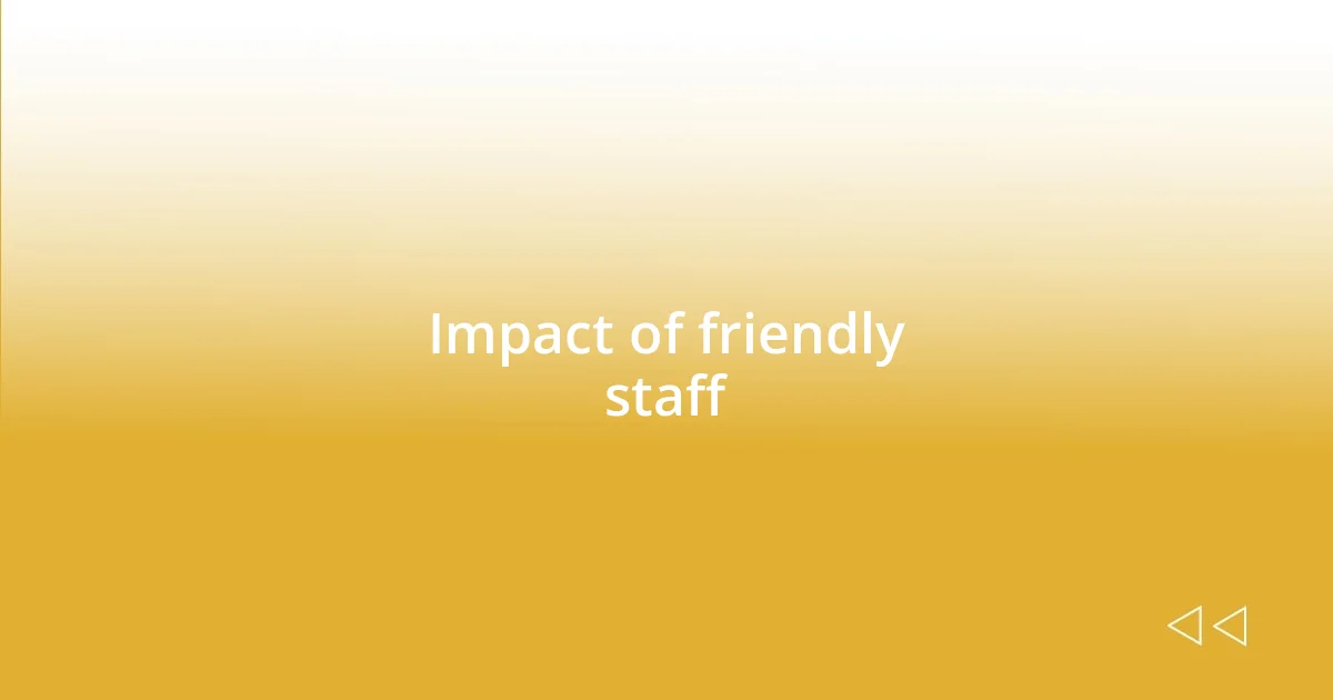 Impact of friendly staff