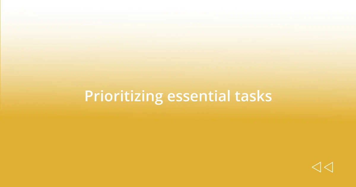 Prioritizing essential tasks