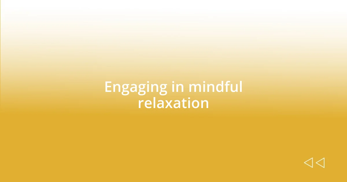 Engaging in mindful relaxation