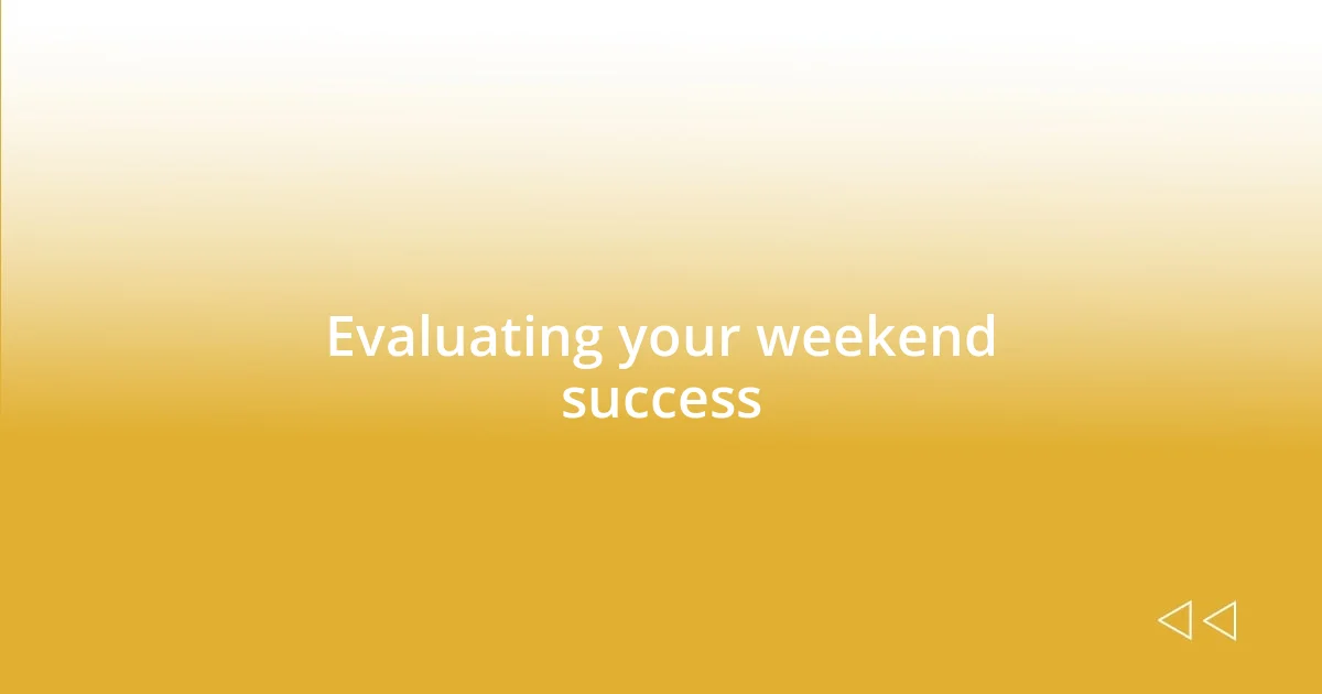 Evaluating your weekend success