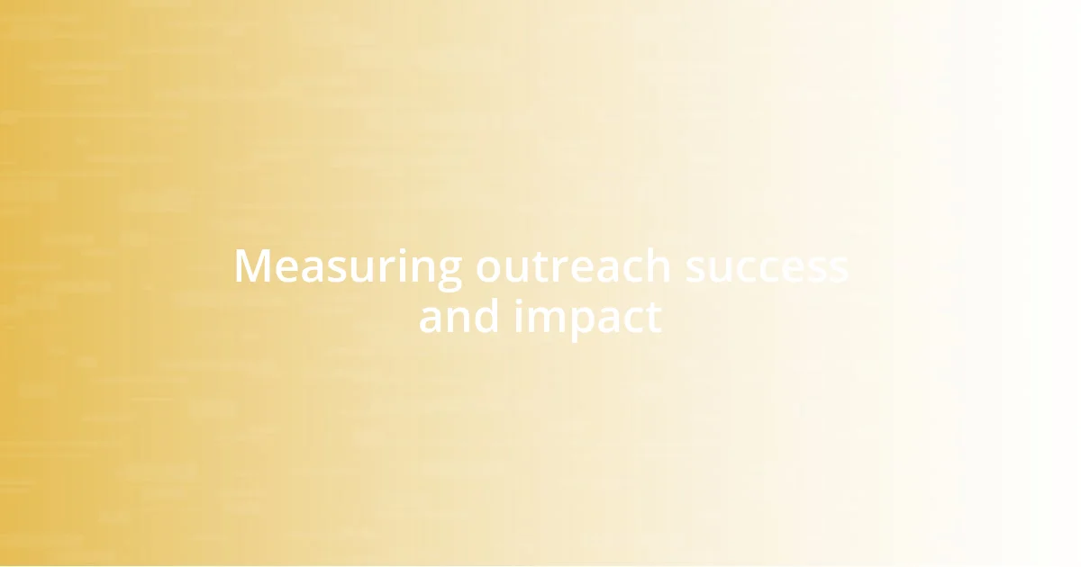 Measuring outreach success and impact