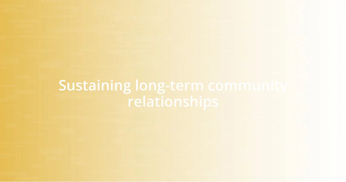 Sustaining long-term community relationships