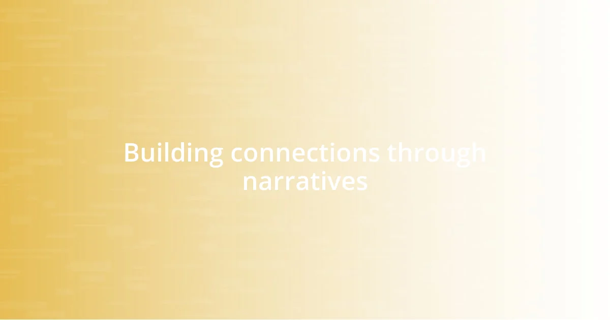 Building connections through narratives