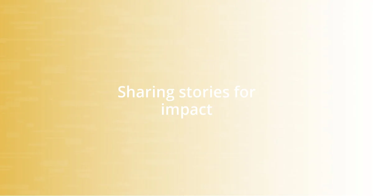 Sharing stories for impact